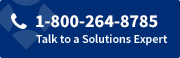 Talk to a Solutions Expert at 1-800-264-8785 Talk to a Solutions Expert at 1-800-264-8785
